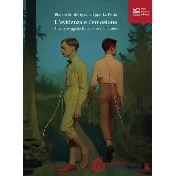 Evidenza e l'emozione. Una passeggiata fra scienza e letteratura (L')