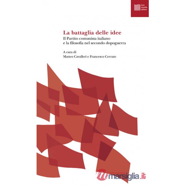 Battaglia delle idee. Il Partito comunista italiano e la filosofia nel secondo dopoguerra (La)