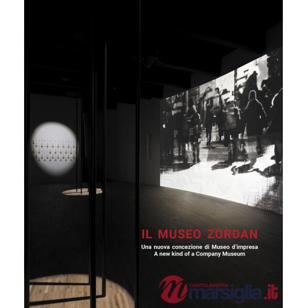 Museo Zordan. Una nuova concezione di Museo d'impresa-A new kind of a Company Museum. Ediz. bilingue (Il)