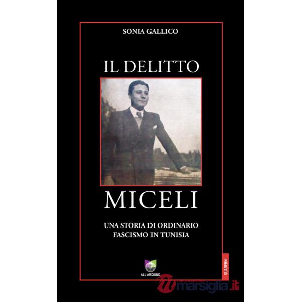 Delitto Miceli. Una storia di ordinario fascismo in Tunisia (Il)