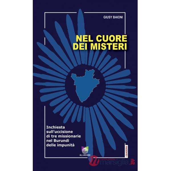 Nel cuore dei misteri. Inchiesta sull'uccisione di tre missionarie nel Burundi delle impunità
