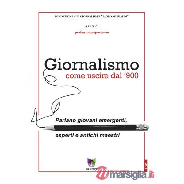 Giornalismo. Come uscire dal giornalismo del '900. Parlano giovani emergenti, esperti e antichi maestri