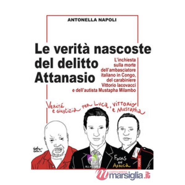 Verità nascoste del delitto Attanasio. L'inchiesta sulla morte dell'ambasciatore italiano in Congo, del carabiniere Vittorio Iac