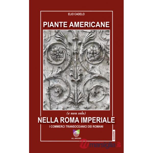 Piante americane (e non solo) nella Roma imperiale. I commerci transoceanici dei Romani