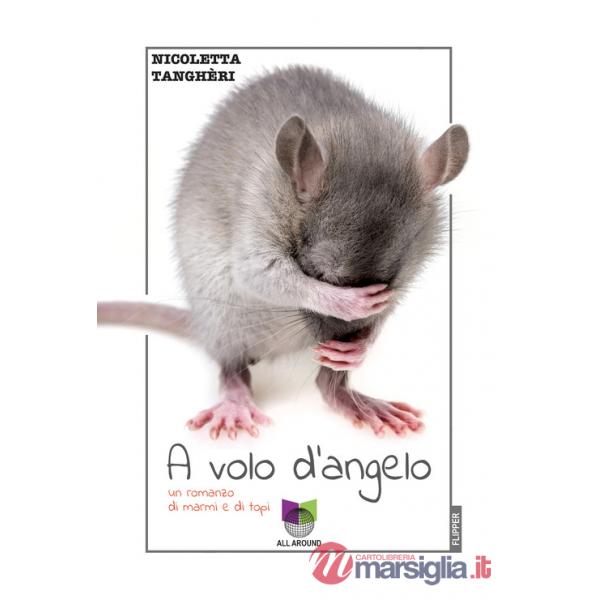 A volo d'angelo. Un romanzo di marmi e di topi