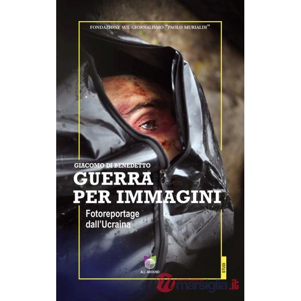 Guerra per immagini. Fotoreportage dall'Ucraina. Ediz. illustrata