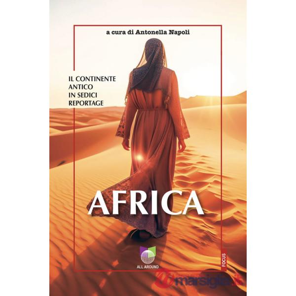 Africa. Il continente antico in sedici reportage