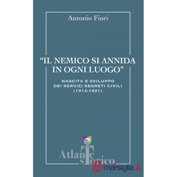 Nemico si annida in ogni luogo. Nascita e sviluppo dei servizi segreti civili 1914-1921 (Il)