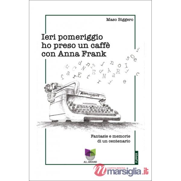 Ieri pomeriggio ho preso un caffè con Anna Frank