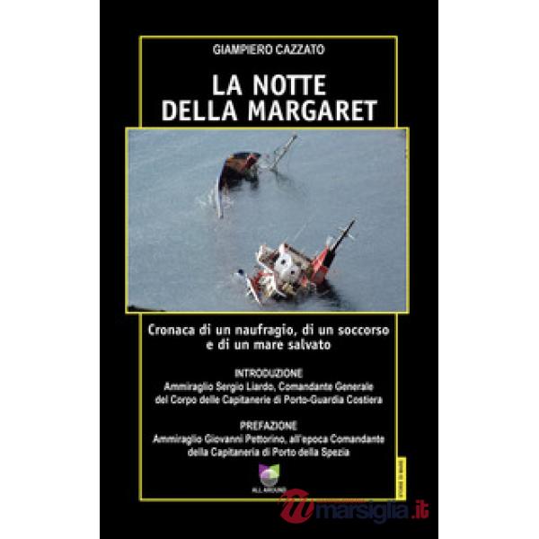Notte della Margaret. Cronaca di un naufragio, di un soccorso e di un mare salvato (La)