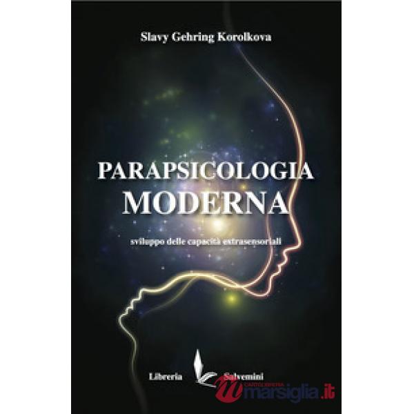 Parapsicologia moderna. Sviluppo delle capacità extrasensoriali