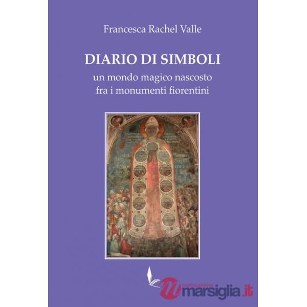 Diario di Simboli. Un mondo magico nascosto fra i monumenti fiorentini