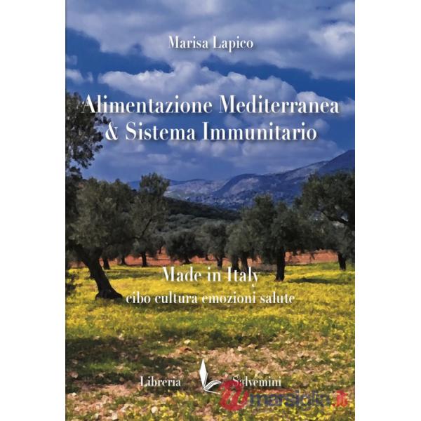 Alimentazione mediterranea & sistema immunitario. Made in Italy. Cibo cultura emozioni salute