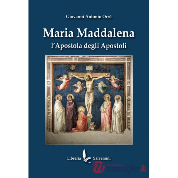 Maria Maddalena. L'apostola degli apostoli. Ediz. illustrata