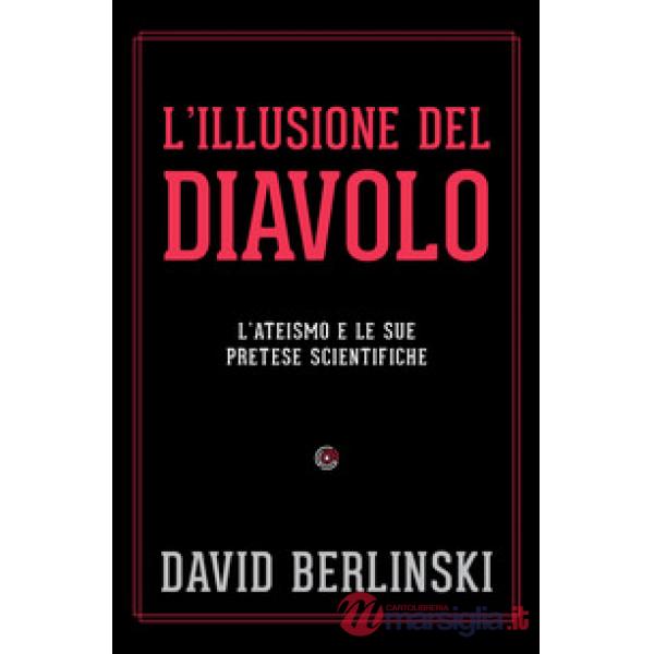 L'illusione del diavolo. L'ateismo e le sue pretese scientifiche