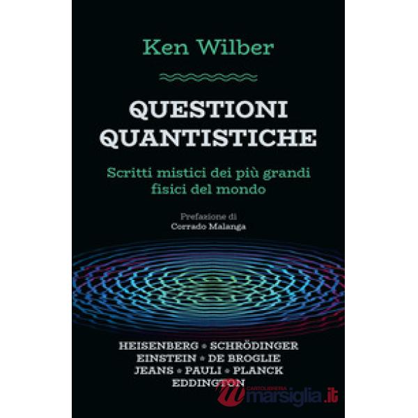 Questioni quantistiche. Scritti mistici dei più grandi fisici del mondo