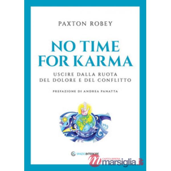 No time for karma. Uscire dalla ruota del dolore e del conflitto