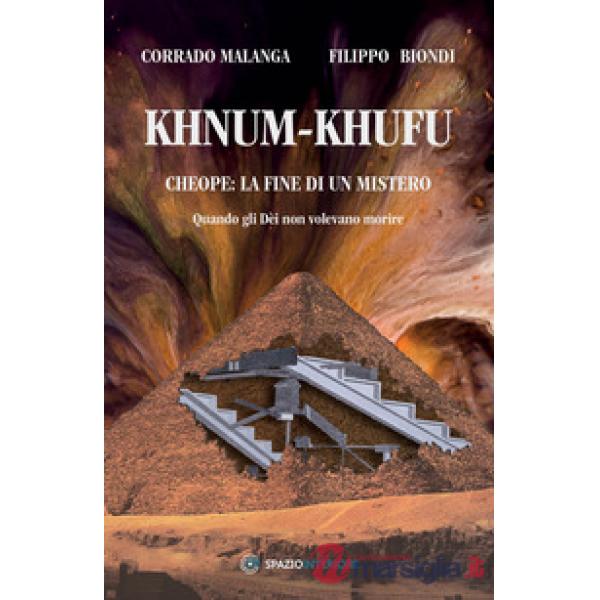 Khnum-Khufu. Cheope: la fine di un mistero. Quando gli dèi non volevano morire