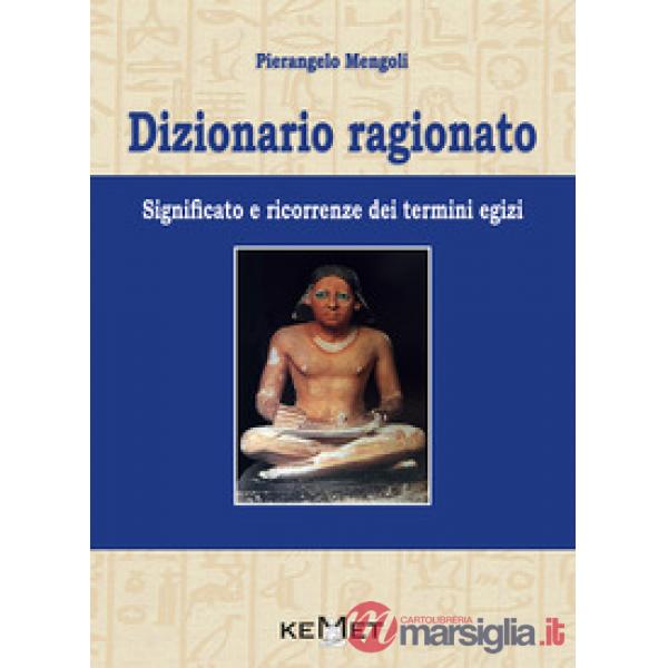 Dizionario ragionato. Significato e ricorrenze dei termini Egizi