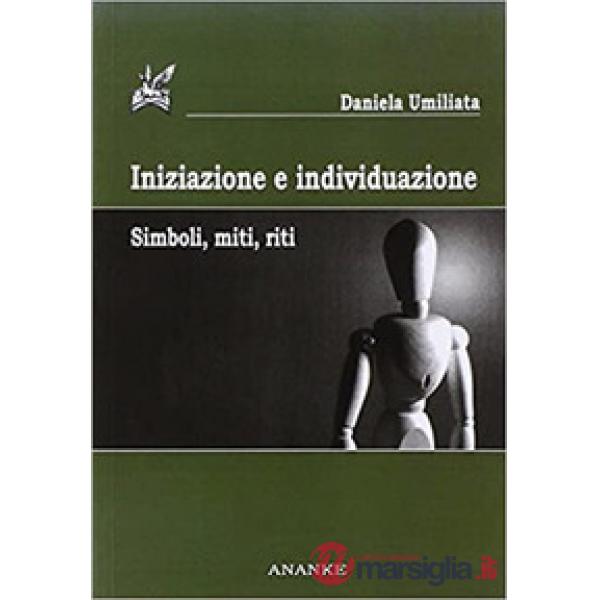 Iniziazione e individuazione. Simboli, miti, riti