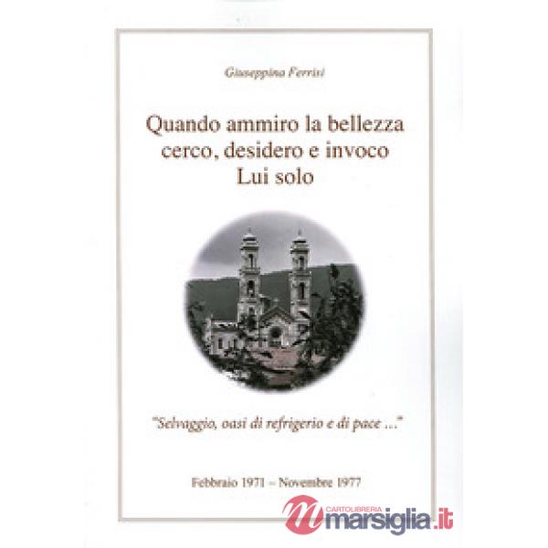 Quando ammiro la bellezza cerco, desidero e invoco lui solo