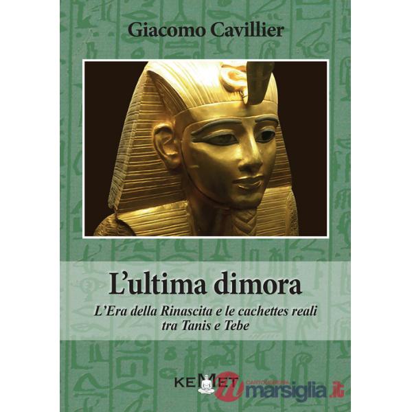 Ultima dimora. L'Era della Rinascita e le cachettes reali tra Tanis e Tebe (L')
