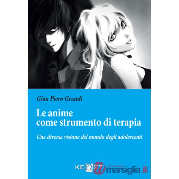 Anime come strumento di terapia. Una diversa visione del mondo degli adolescenti (Le)