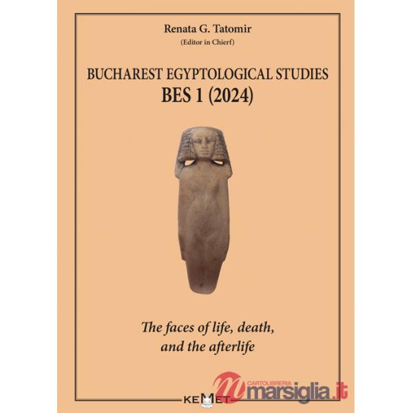 Bucharest Egyptological studies. BES 1. The faces of life, death, and the afterlife. Nuova ediz.