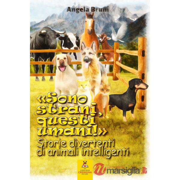 «Sono strani, questi umani!». Storie divertenti di animali intelligenti. Nuova ediz.