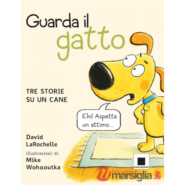 Guarda il gatto. Tre storie su un cane. Ediz. illustrata