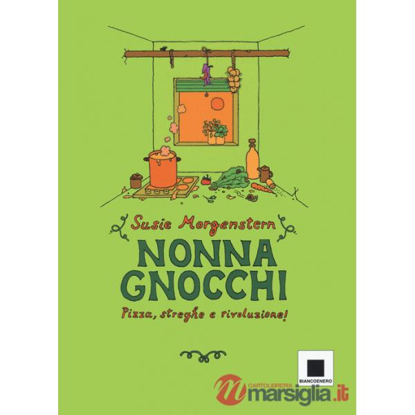 Nonna gnocchi: pizza, streghe e rivoluzione. Ediz. illustrata