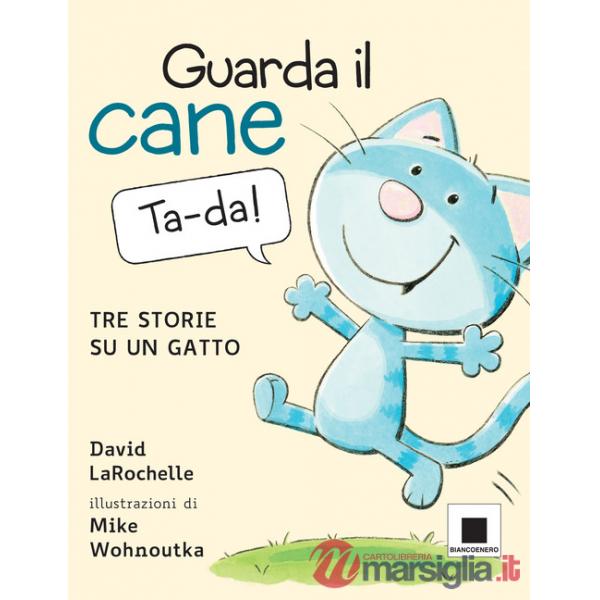 Guarda il cane. Tre storie su un gatto. Ediz. a colori