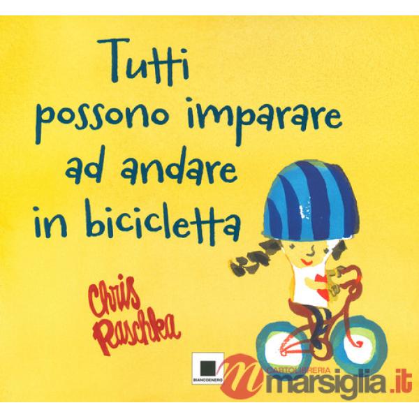 Tutti possono imparare ad andare in bicicletta. Ediz. ad alta leggibilità