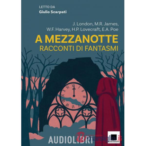 A mezzanotte. Racconti di fantasmi letto da Giulio Scarpati. Con audiolibro