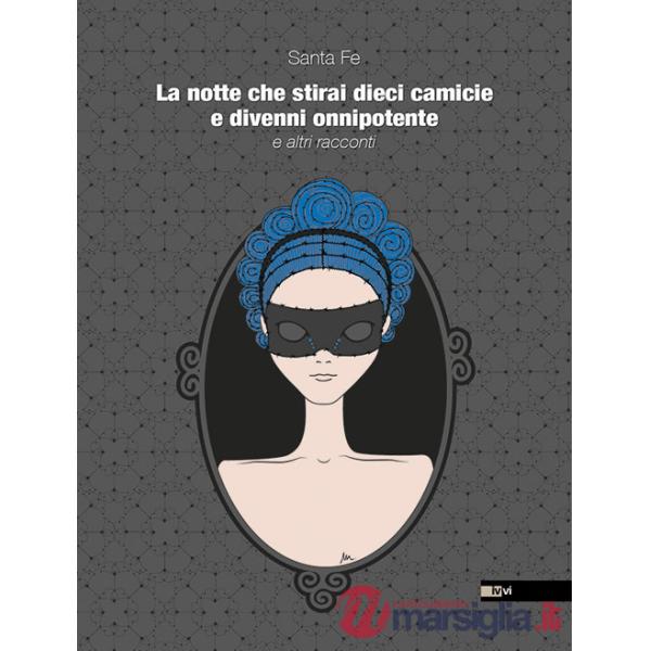 Notte che stirai dieci camicie e divenni onnipotente (La)