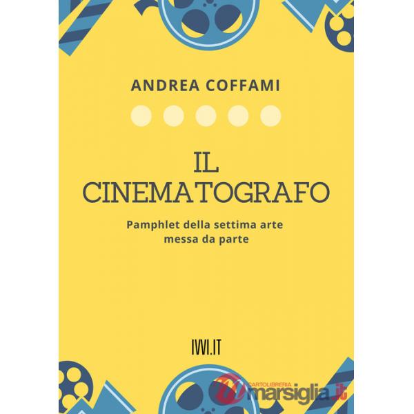 Cinematografo. Pamphlet della settima arte messa da parte (Il)