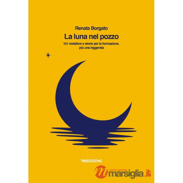 Luna nel pozzo. 101 metafore e storie per la formazione, più una leggenda (La)