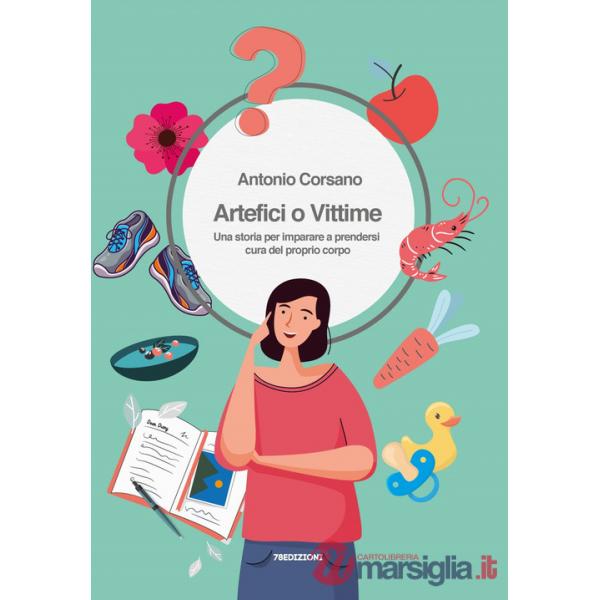 Artefici o vittime. Una storia per imparare a prendersi cura del proprio corpo