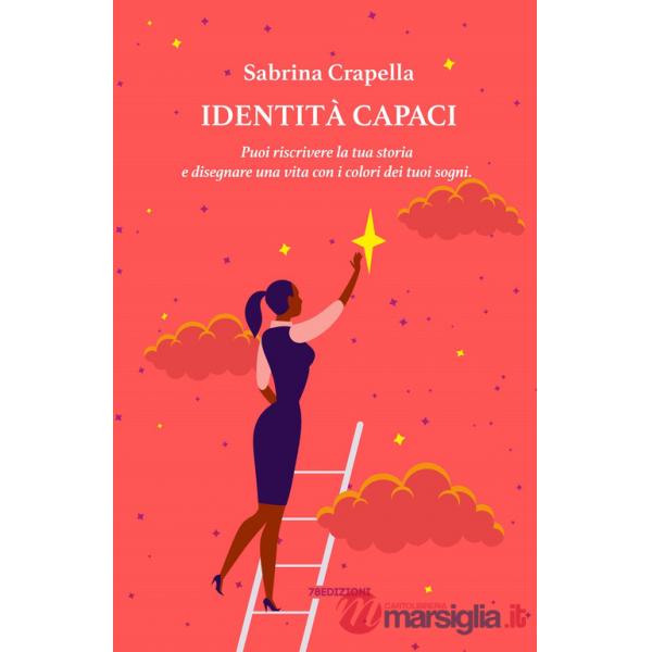 Identità Capaci. Puoi riscrivere la tua storia e disegnare una vita con i colori dei tuoi sogni
