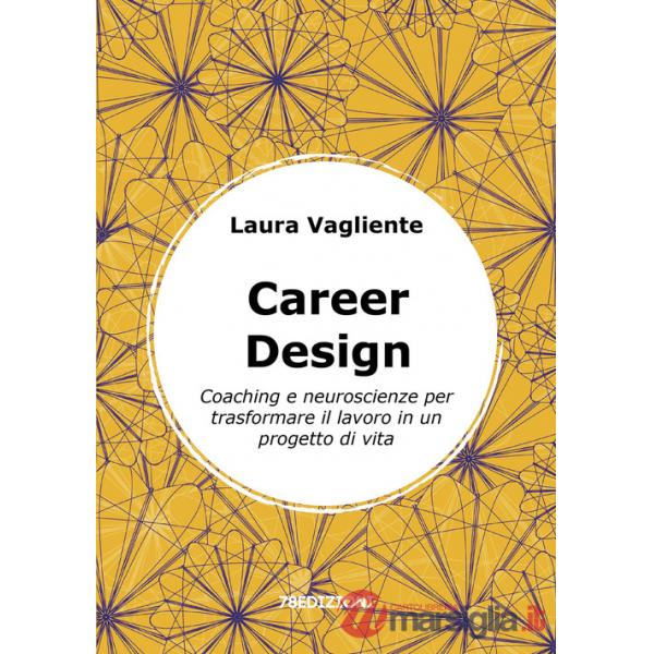 Career Design. Coaching e neuroscienze per trasformare il lavoro in un progetto di vita