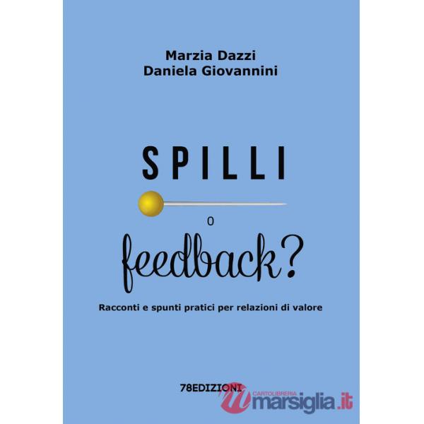 Spilli o feedback? Racconti e spunti pratici per relazioni di valore