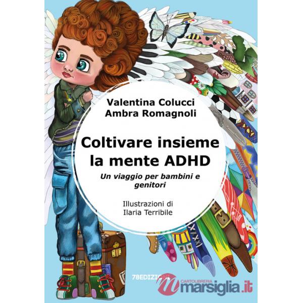 Coltivare insieme la mente ADHD. Un viaggio per bambini e genitori. Ediz. illustrata