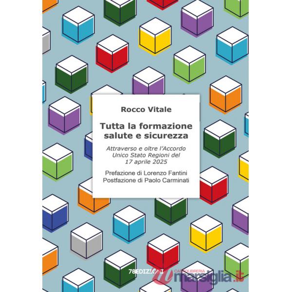 Tutta la formazione salute e sicurezza. Attraverso e oltre l'Accordo Unico Stato Regioni del 17 aprile 2025
