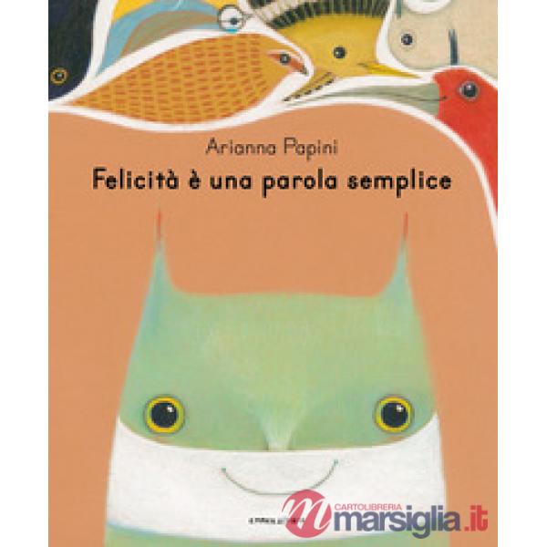 Felicità è una parola semplice. Ediz. illustrata
