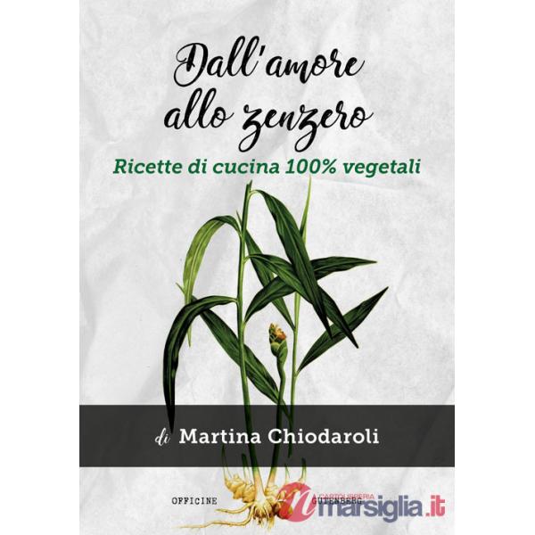 Dall'amore allo zenzero. Ricette di cucina 100% vegetali