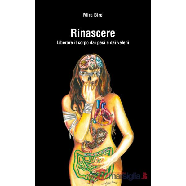 Rinascere. Liberare il corpo dai pesi e dai veleni