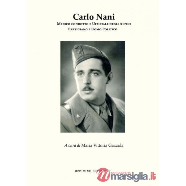Carlo Nani. Medico condotto e ufficiale degli Alpini, partigiano e uomo politico