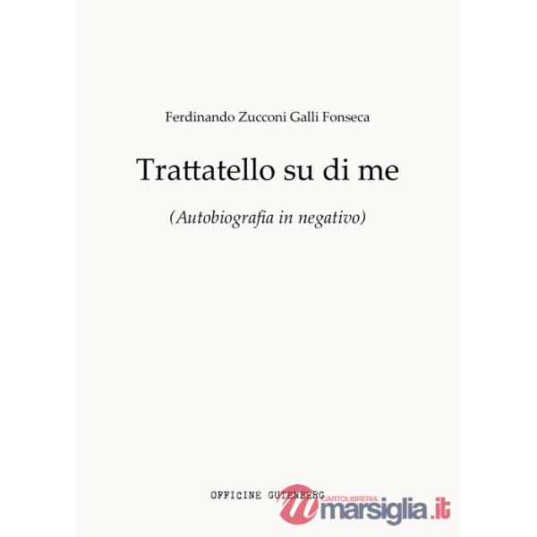 Trattatello su di me. Autobiografia in negativo