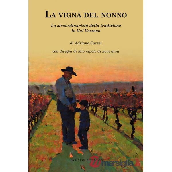 Vigna del nonno. La straordinarietà della tradizione in Val Vezzeno (La)