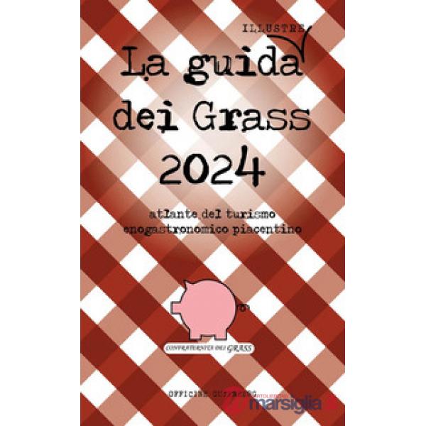 Guida (illustre) dei Grass. Atlante del turismo enogastronomico piacentino 2024 (La)